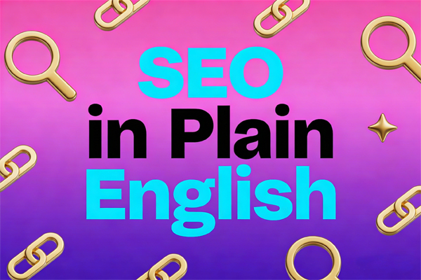 SEO in Plain English: What It Actually Is (And Why Your Business Can’t Survive Without It)
