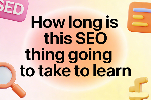 So, You Wanna Learn SEO? Here’s the Brutal, Honest Timeline (With Data)