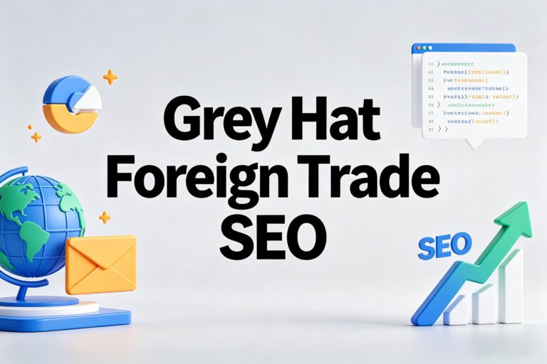 Grey Hat Foreign Trade SEO: The Risky Middle Child That Actually Works (No BS Guide)