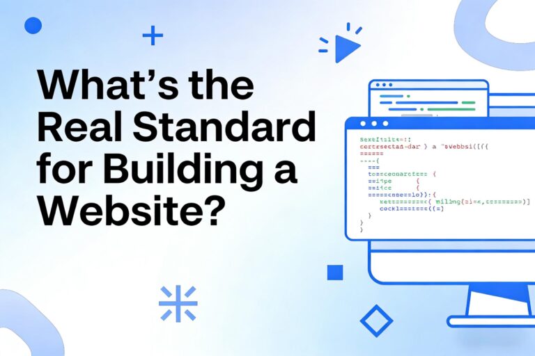 What’s the Real Standard for Building a Website? (And Why Most Advice Is Outdated)