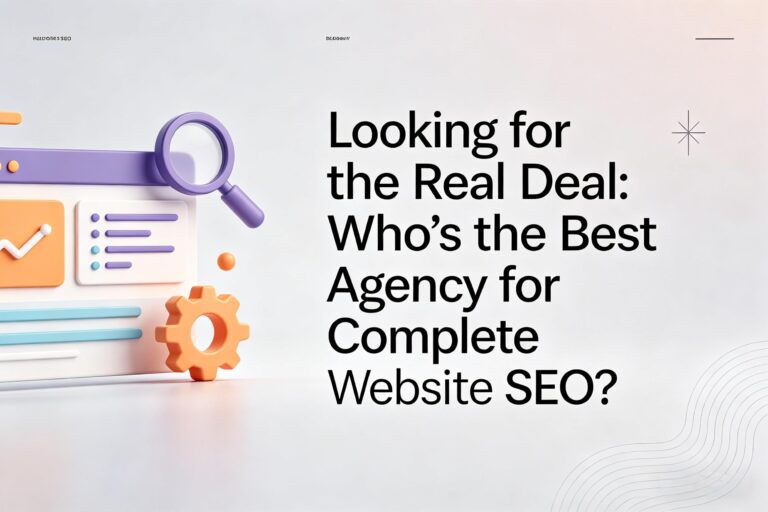 Looking for the Real Deal: Who’s the Best Agency for Complete Website SEO?